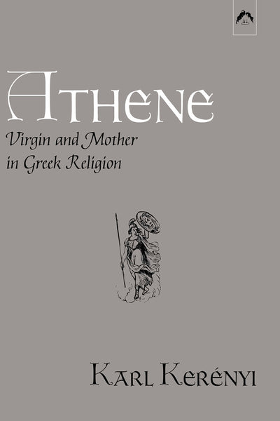 Athene: Virgin and Mother in Greek Religion (Dunquin Series: No. 9)