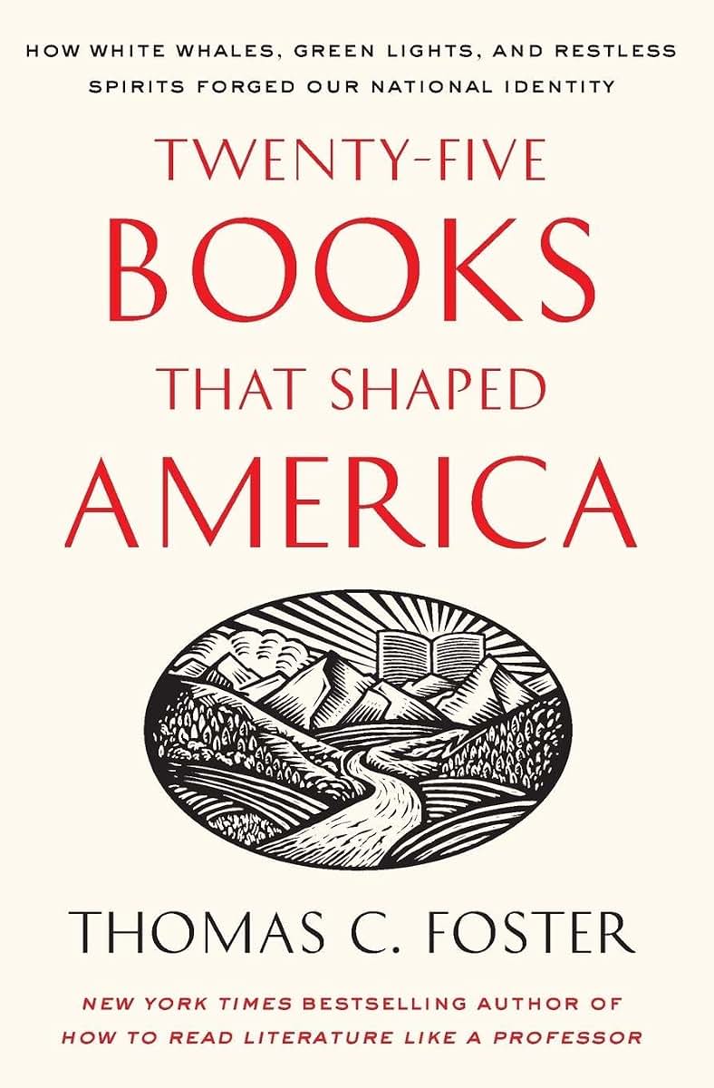 Twenty-five Books That Shaped America: How White Whales, Green Lights, and Restless Spirits Forged Our National Identity
