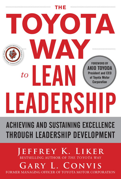 The Toyota Way to Lean Leadership: Achieving and Sustaining