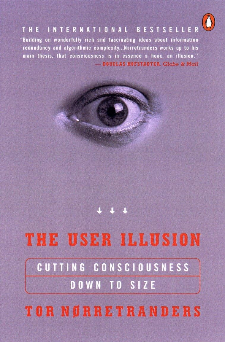 The User Illusion: Cutting Consciousness Down to Size by Nor