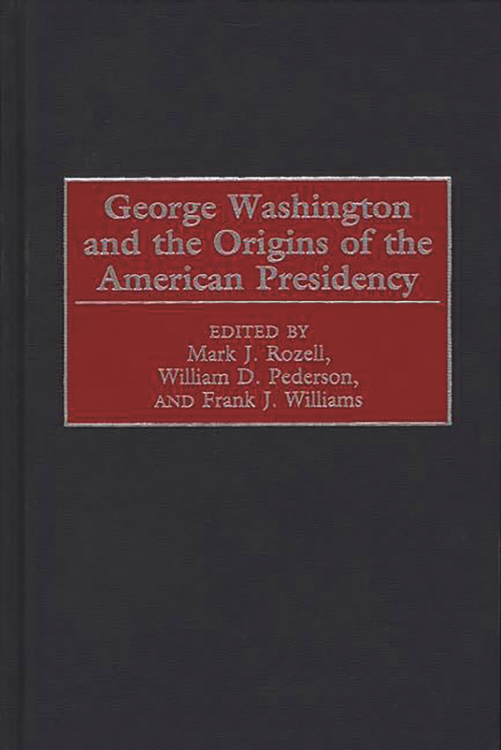 George Washington and the Origins of the American Presidency