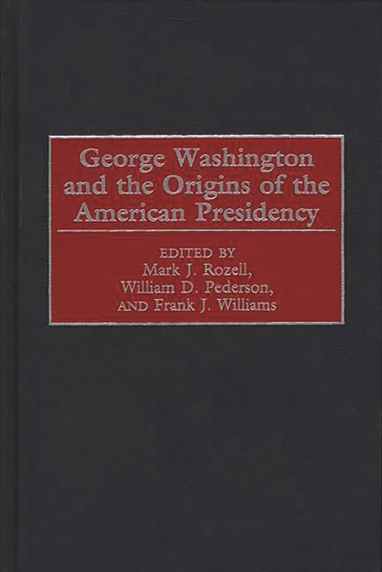 George Washington and the Origins of the American Presidency