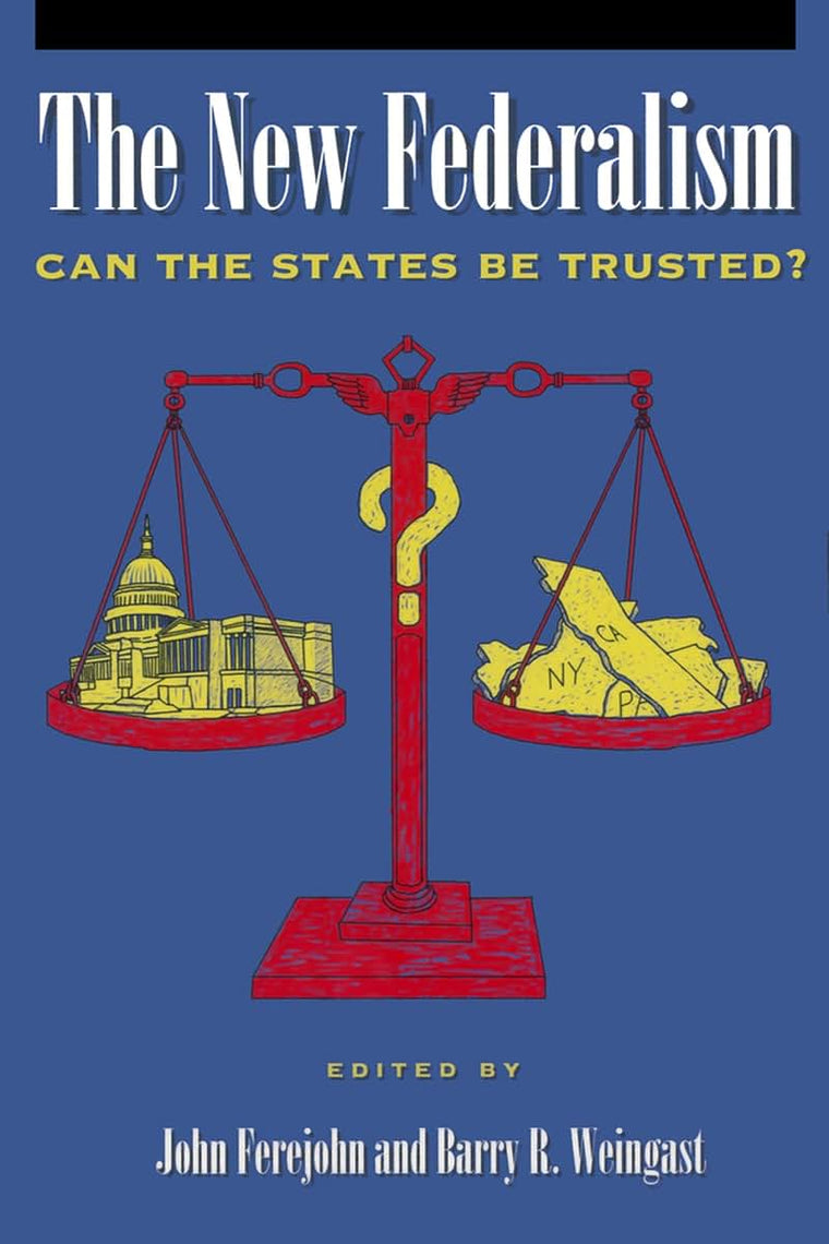 The New Federalism: Can the States Be Trusted? (Hoover Institution Press Publication) (Volume 443)