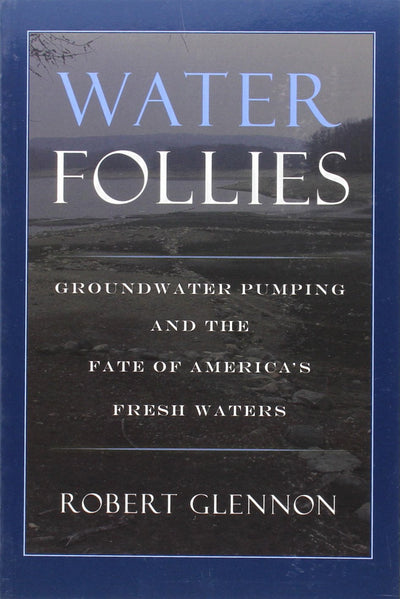 Water Follies: Groundwater Pumping and the Fate of America's Fresh Waters