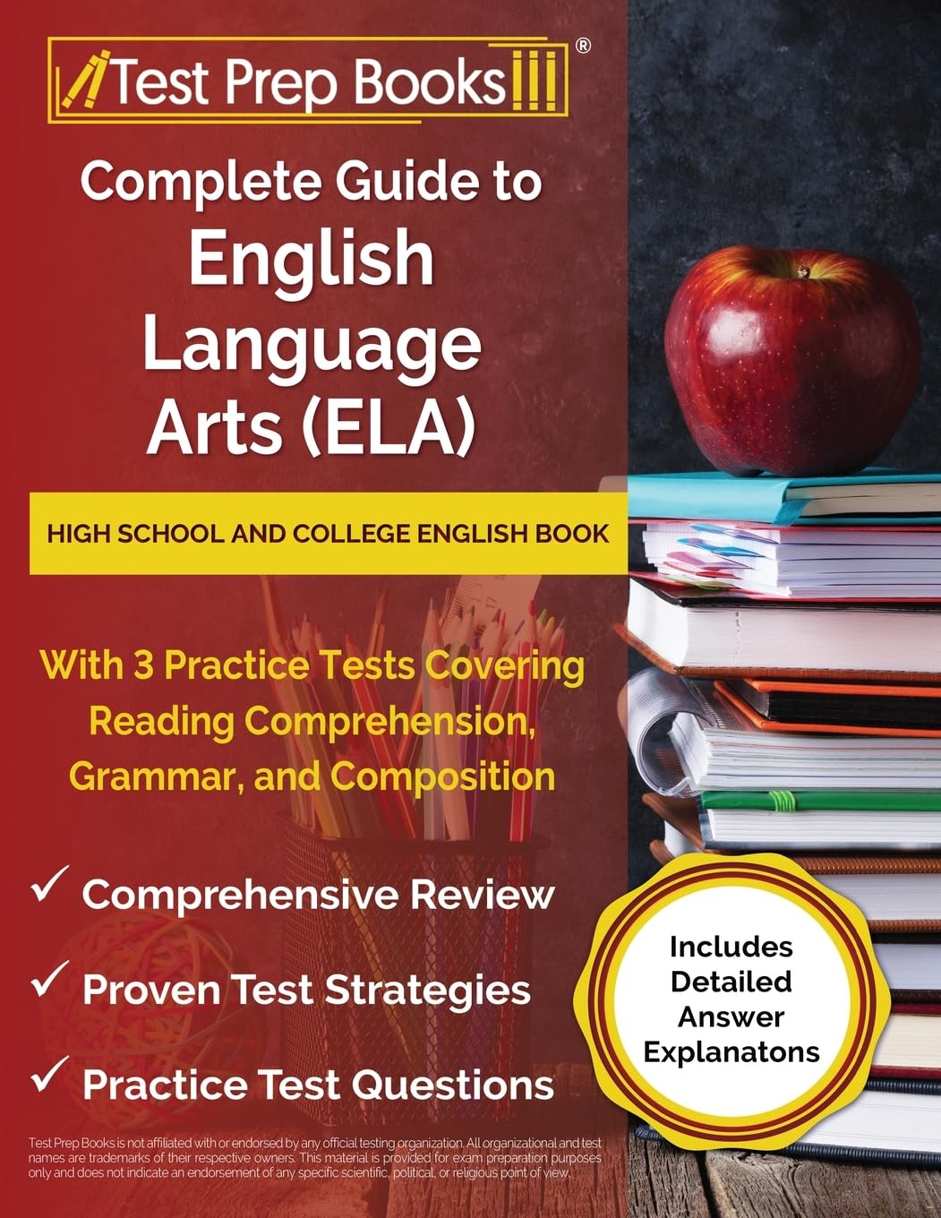 Complete Guide to English Language Arts (ELA): High School and College English Book with 3 Practice Tests Covering Reading Comprehension, Grammar, and ... Answer Explanations] (Your Complete Guide)