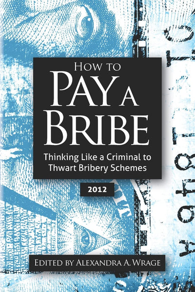 How to Pay a Bribe: Thinking Like a Criminal to Thwart Bribery Schemes