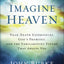 Imagine Heaven: Near-Death Experiences, God's Promises, and the Exhilarating Future That Awaits You  A Spiritual Exploration of Life, Purpose, and Eternal Hope in the Face of Death and Grief