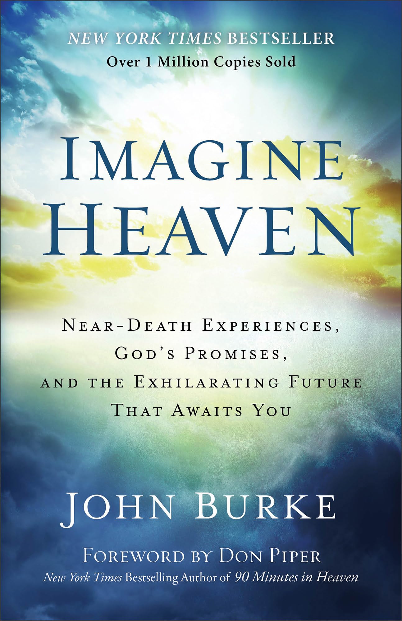 Imagine Heaven: Near-Death Experiences, God's Promises, and the Exhilarating Future That Awaits You  A Spiritual Exploration of Life, Purpose, and Eternal Hope in the Face of Death and Grief