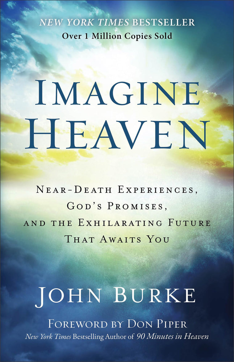 Imagine Heaven: Near-Death Experiences, God's Promises, and the Exhilarating Future That Awaits You  A Spiritual Exploration of Life, Purpose, and Eternal Hope in the Face of Death and Grief