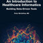 An Introduction to Healthcare Informatics: Building Data-Driven Tools