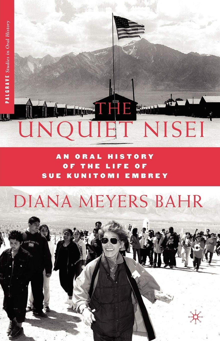 The Unquiet Nisei: An Oral History of the Life of Sue Kunitomi Embrey (Palgrave Studies in Oral History)