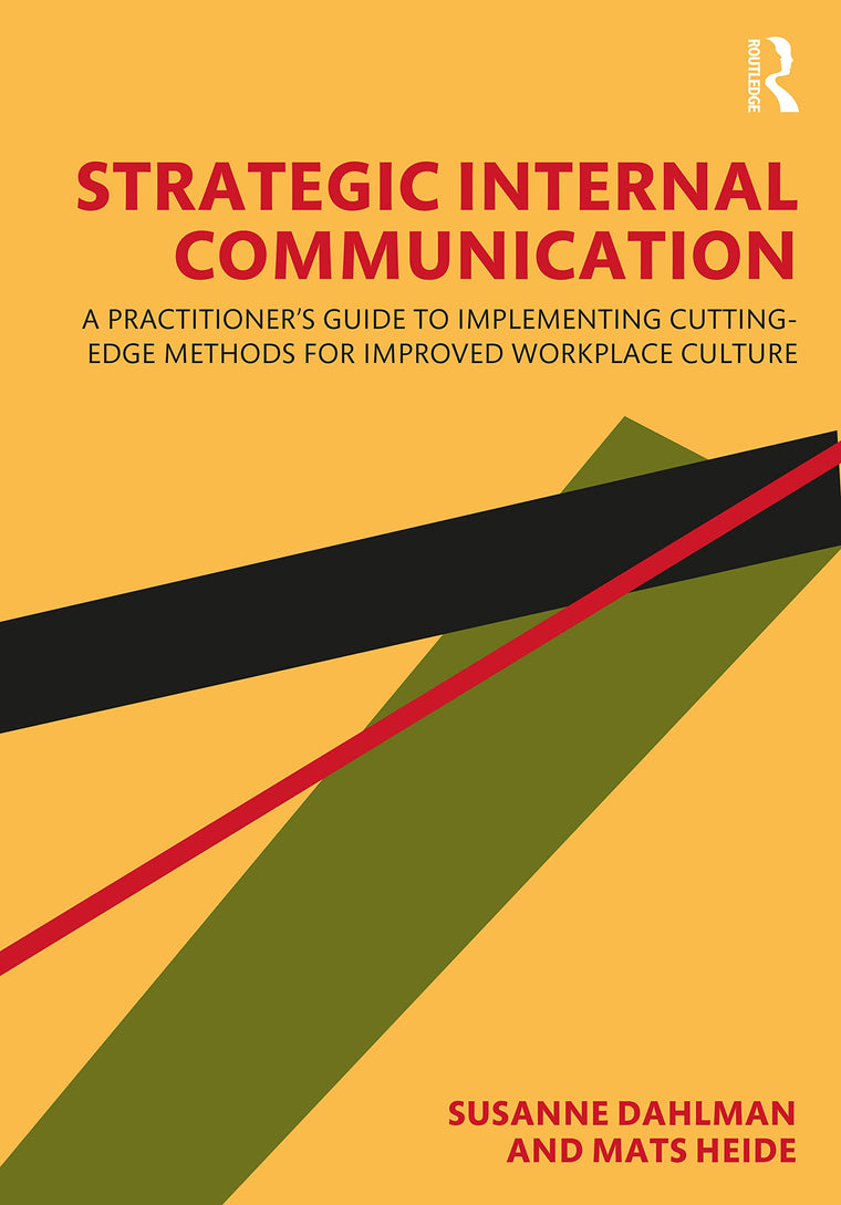 Strategic Internal Communication: A Practitioners Guide to Implementing Cutting-Edge Methods for Improved Workplace Culture