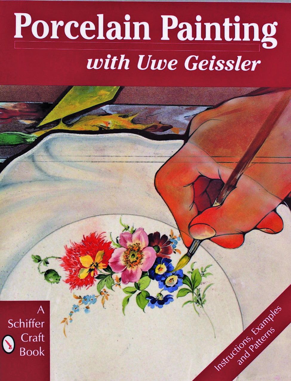 Porcelain Painting with Uwe Geissler (A Schiffer Craft Book)