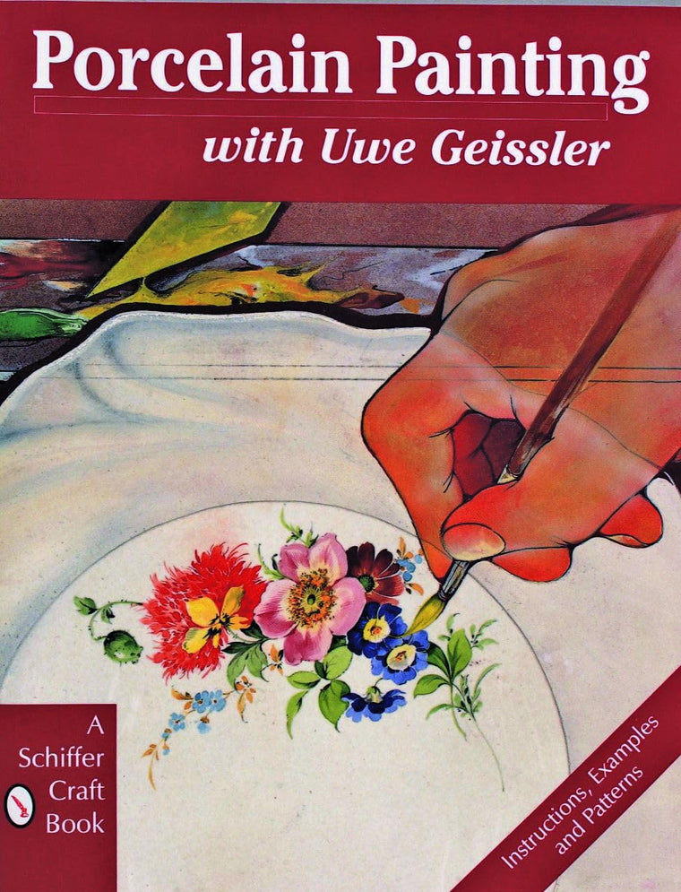 Porcelain Painting with Uwe Geissler (A Schiffer Craft Book)