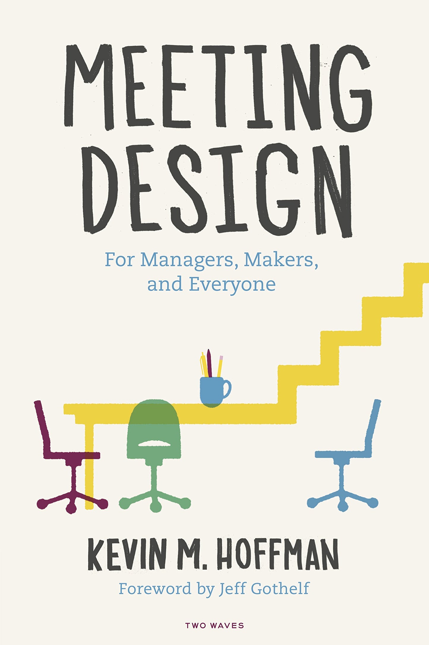 Meeting Design: For Managers, Makers, and Everyone by Hoffma