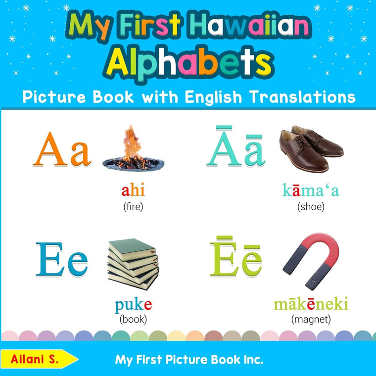 My First Hawaiian Alphabets Picture Book with English Translations: Bilingual Early Learning & Easy Teaching Hawaiian Books for Kids (Teach & Learn Basic Hawaiian words for Children)