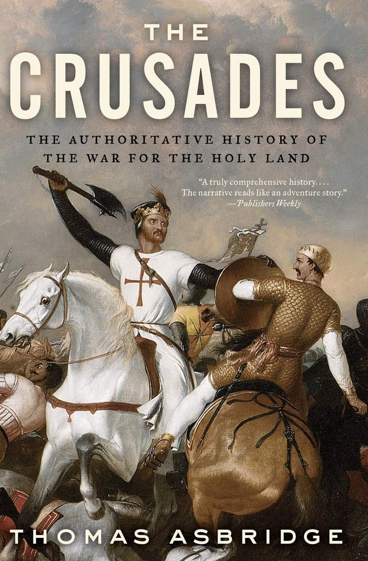 The Crusades: The Authoritative History of the War for the H
