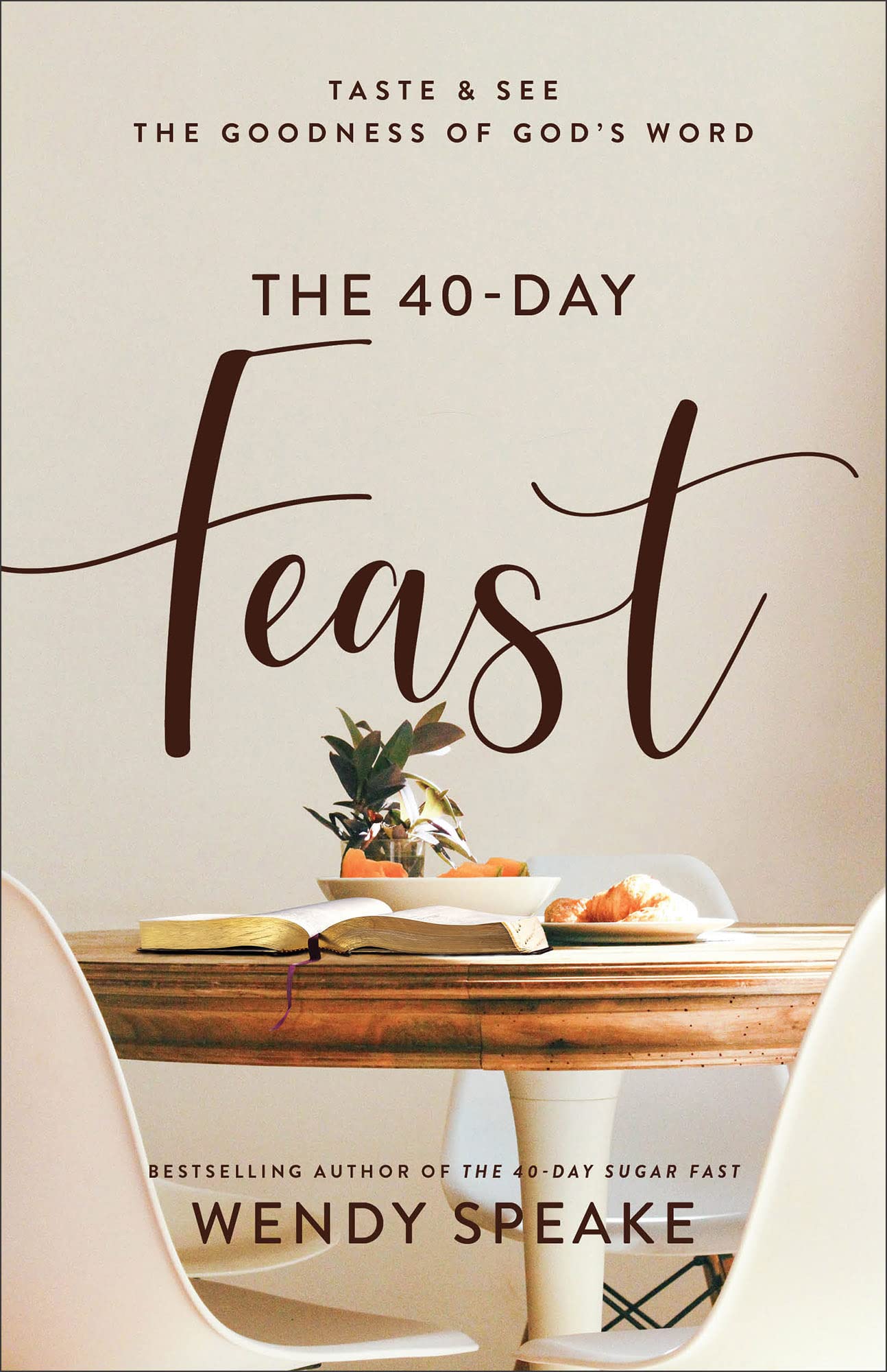 The 40-Day Feast: Taste & See the Goodness of Gods Word (A Daily Devotional with Reflections, Bible Readings, Prayer Prompts, and Biblical Applications)