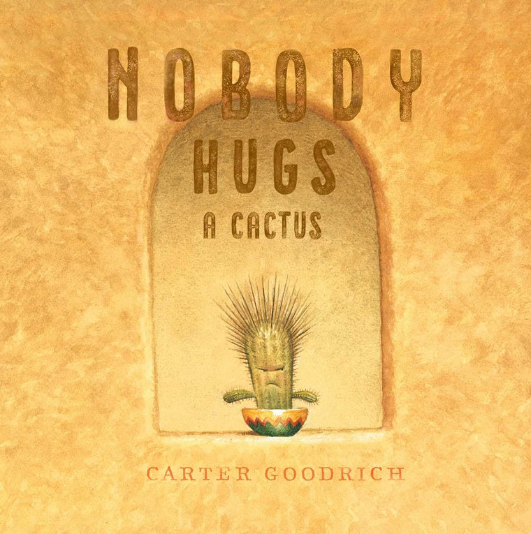 Nobody Hugs a Cactus by Carter Goodrich (Hardcover)