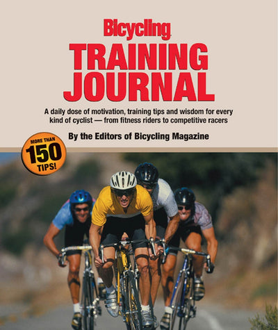 The Bicycling Training Journal: A Daily Dose of Motivation, Training Tips, and Wisdom for Every Kind of Cyclist- From Fitness Riders to Competitive Racers