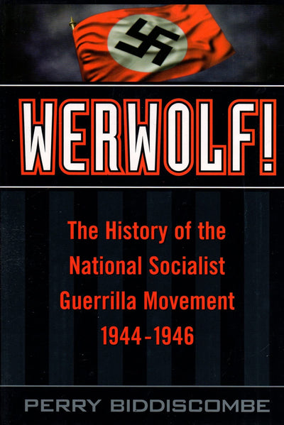Werwolf!: The History of the National Socialist Guerrilla Movement, 1944-1946