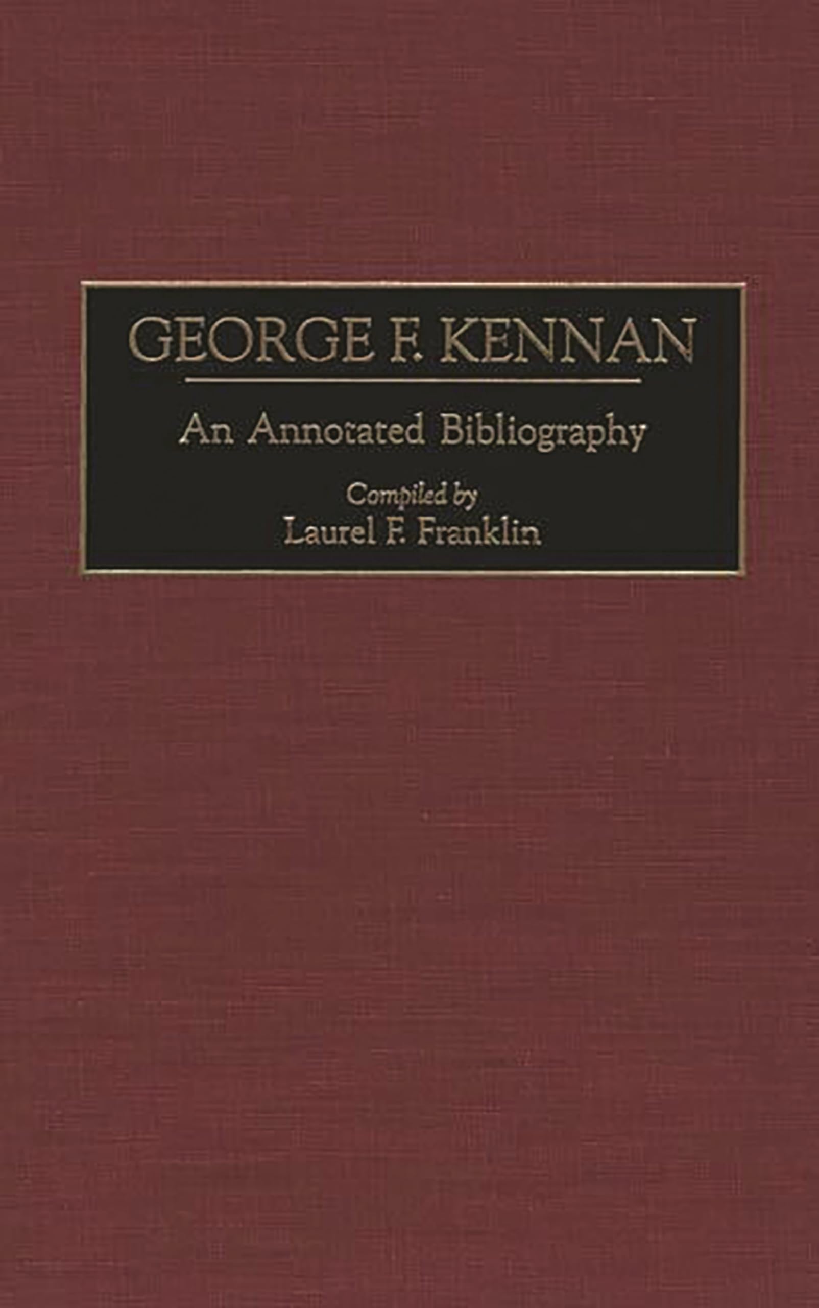 George F. Kennan: An Annotated Bibliography (Bibliographies of American Notables)