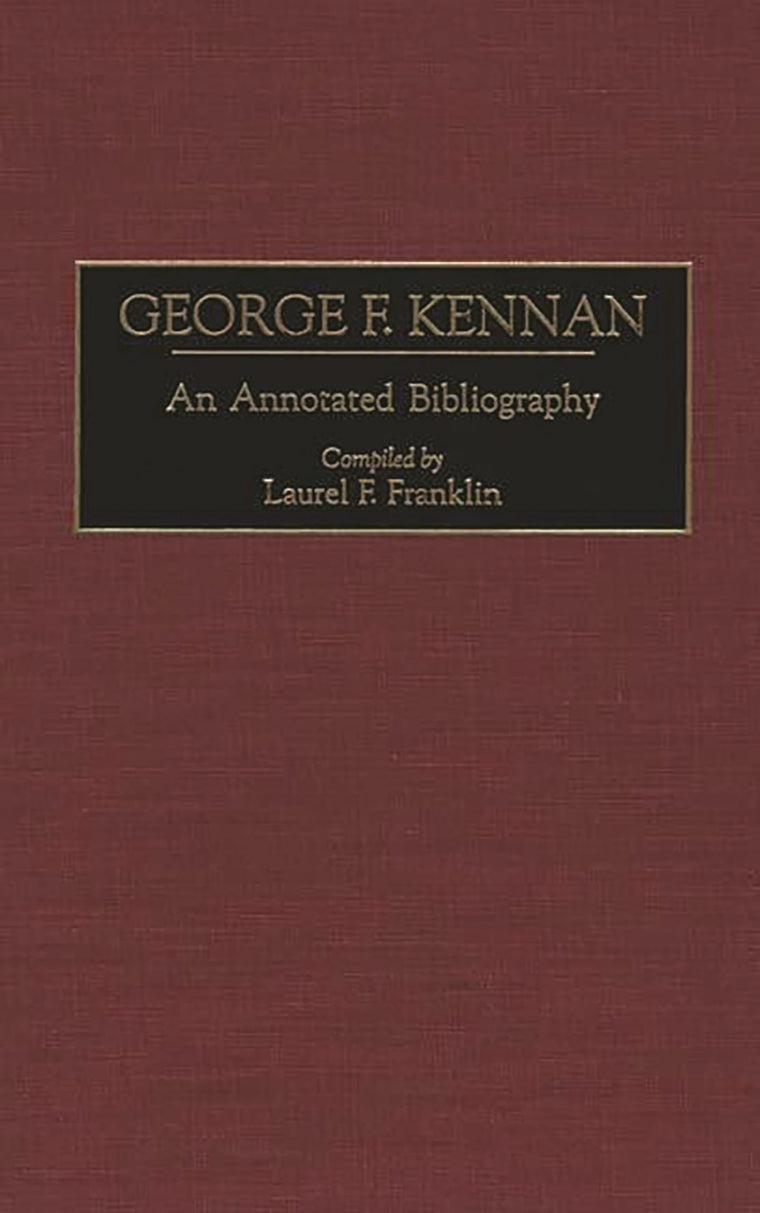 George F. Kennan: An Annotated Bibliography (Bibliographies of American Notables)