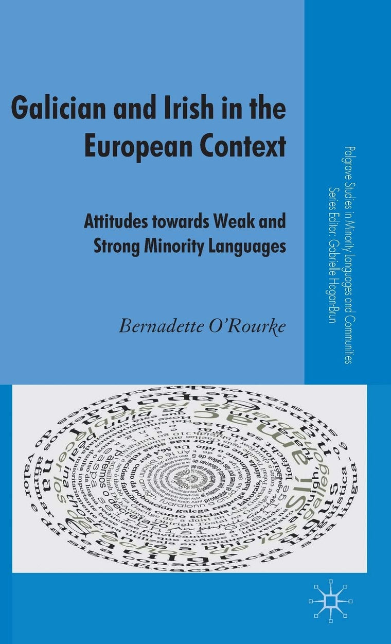 Galician and Irish in the European Context: Attitudes Towards Weak and Strong Minority Languages (Palgrave Studies in Minority Languages and Communities)