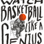 How to Watch Basketball Like a Genius: What Game Designers, Economists, Ballet Choreographers, and Theoretical Astrophysicists Reveal About the Greatest Game on Earth