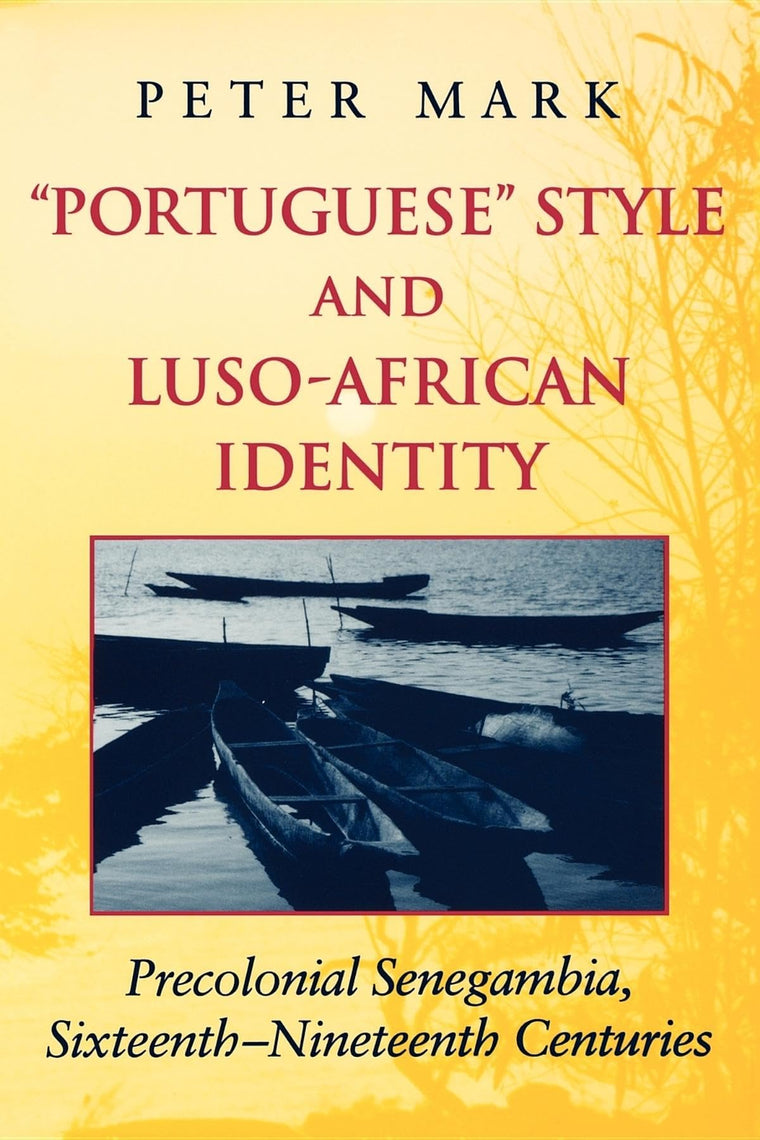 Portuguese Style and Luso-African Identity: Precolonial Senegambia, Sixteenth - Nineteenth Centuries