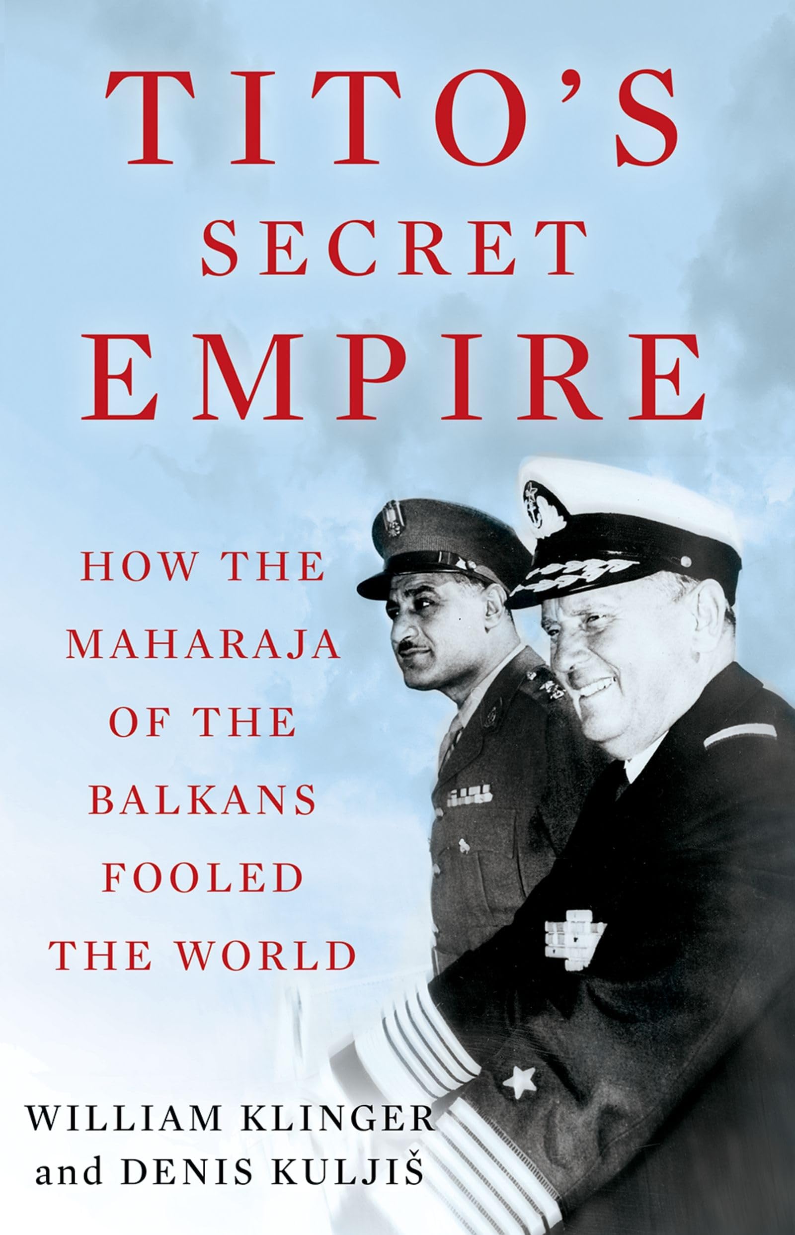 Tito's Secret Empire: How the Maharaja of the Balkans Fooled the World