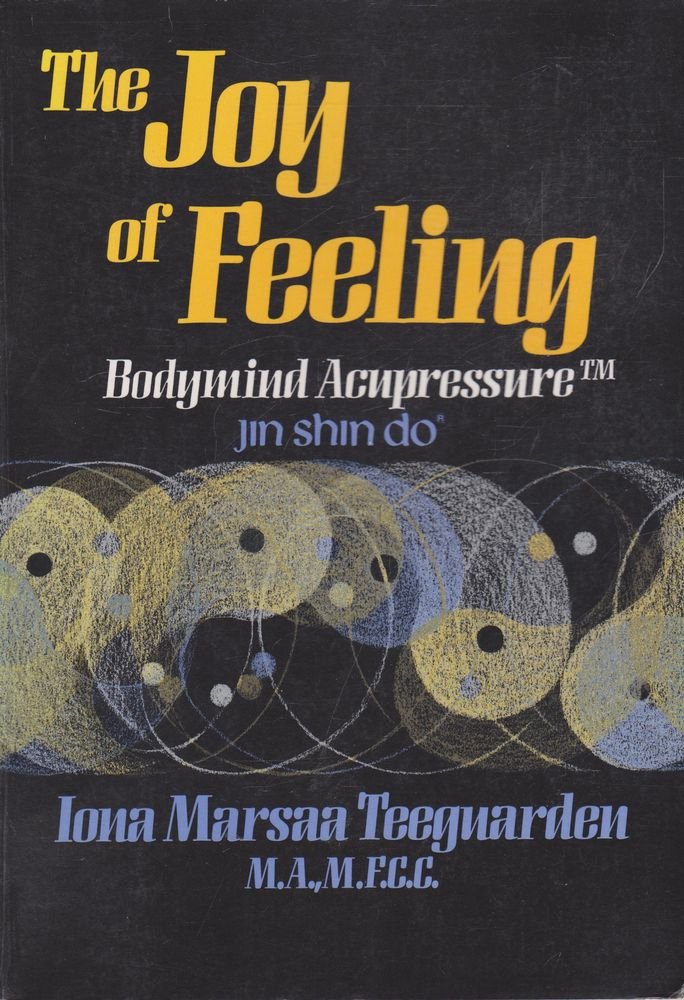 The Joy of Feeling: Bodymind Acupressure - Jin Shin Do by Io