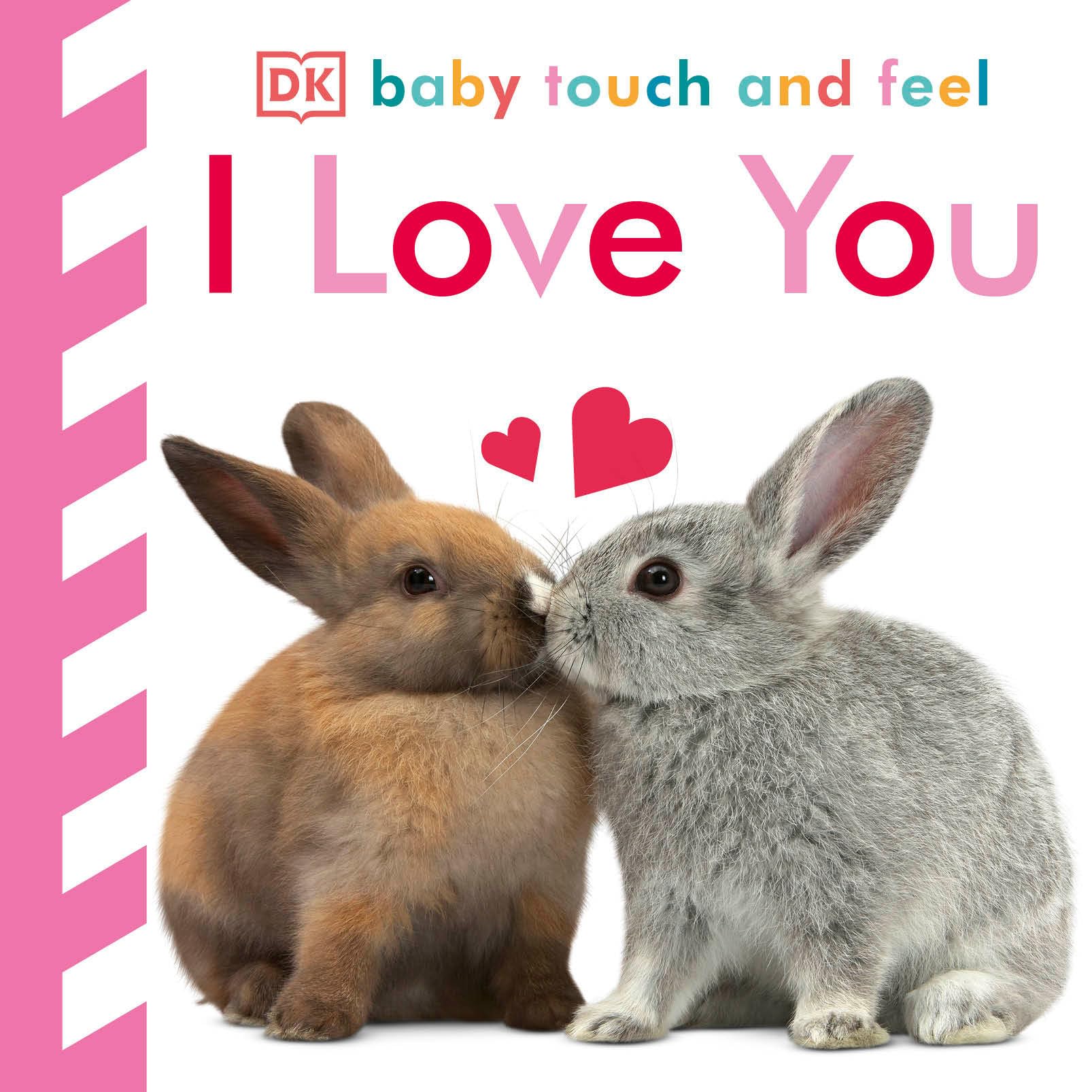 Baby Touch and Feel I Love You: An Interactive Heartwarming Board Book