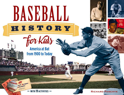 Baseball History for Kids: America at Bat from 1900 to Today, with 19 Activities (53) (For Kids series)