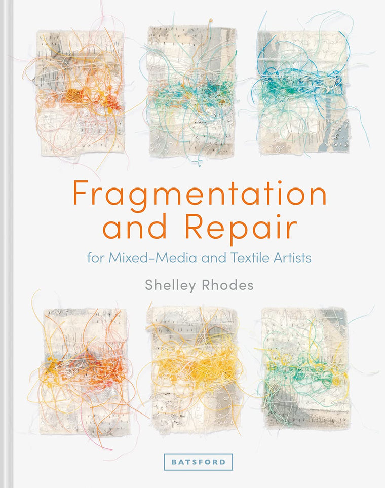 Fragmentation and Repair: For Mixed-Media And Textile Artist