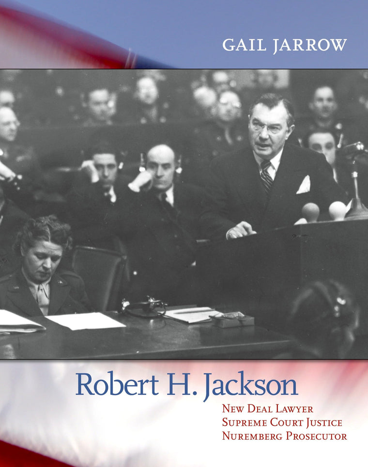 Robert H. Jackson: New Deal Lawyer, Supreme Court Justice, Nuremberg Prosecutor
