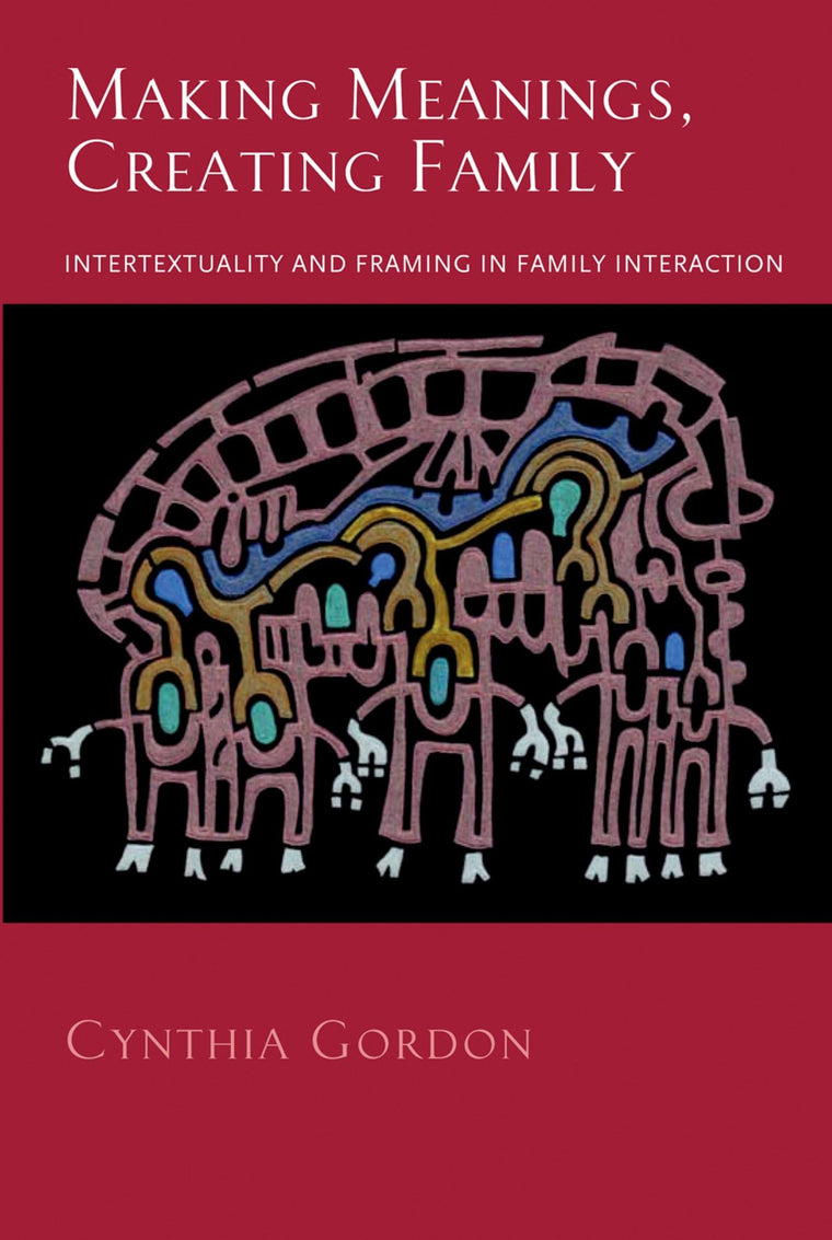 Making Meanings, Creating Family: Intertextuality and Framing in Family Interaction