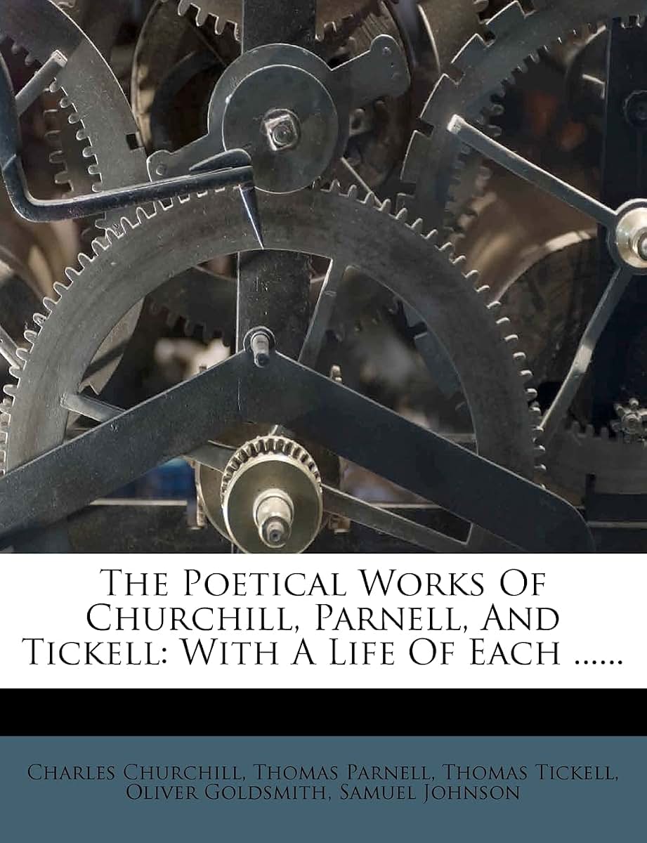 The Poetical Works Of Churchill, Parnell, And Tickell: With A Life Of Each ......