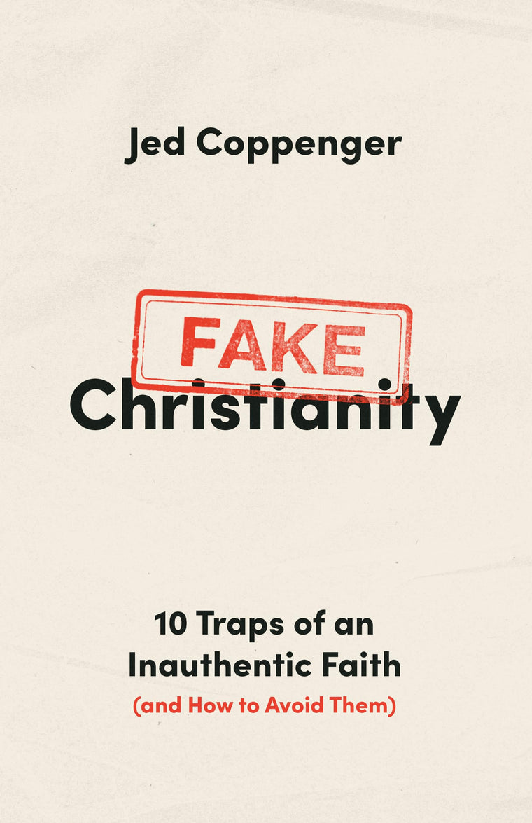 Fake Christianity: 10 Traps of an Inauthentic Faith (and How to Avoid Them)