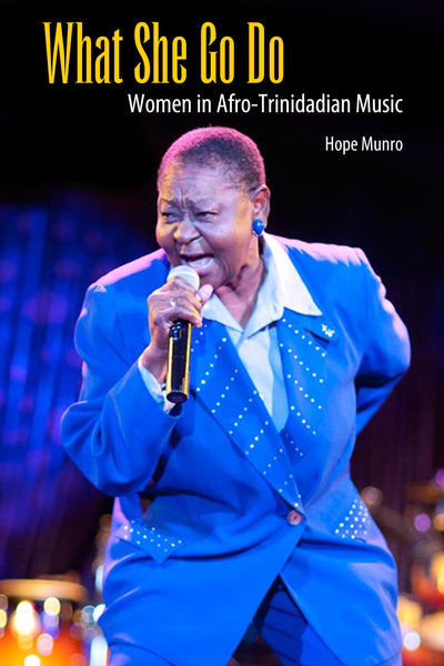 What She Go Do: Women in Afro-Trinidadian Music (Caribbean Studies Series)