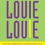 Louie Louie: The History and Mythology of the World's Most Famous Rock 'n Roll Song; Including the Full Details of Its Torture and Persecution at the ... Introducing for the First Time Anywhere, the