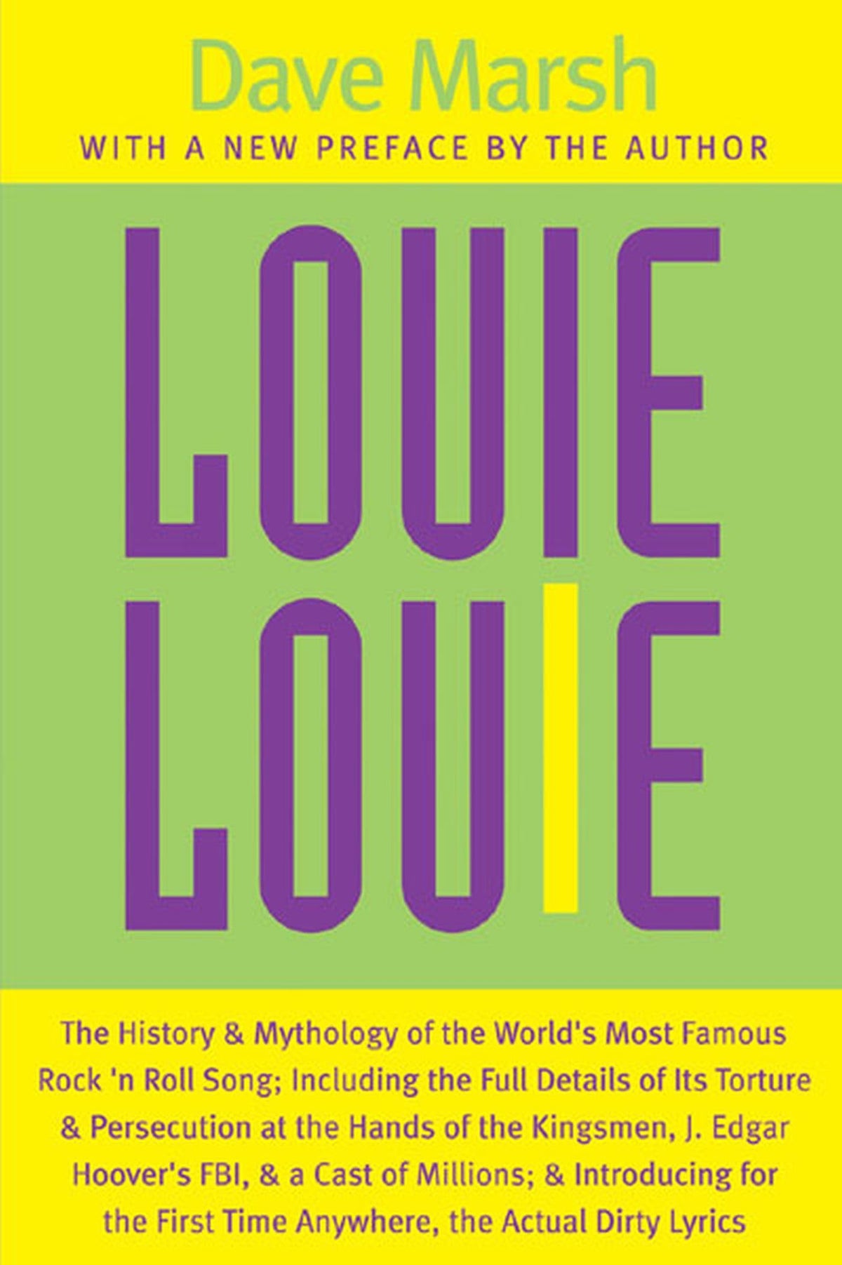 Louie Louie: The History and Mythology of the World's Most Famous Rock 'n Roll Song; Including the Full Details of Its Torture and Persecution at the ... Introducing for the First Time Anywhere, the