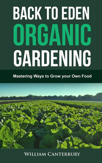 Back to Eden Organic Gardening: Mastering Ways to Grow your Own Food (Homesteading Freedom)