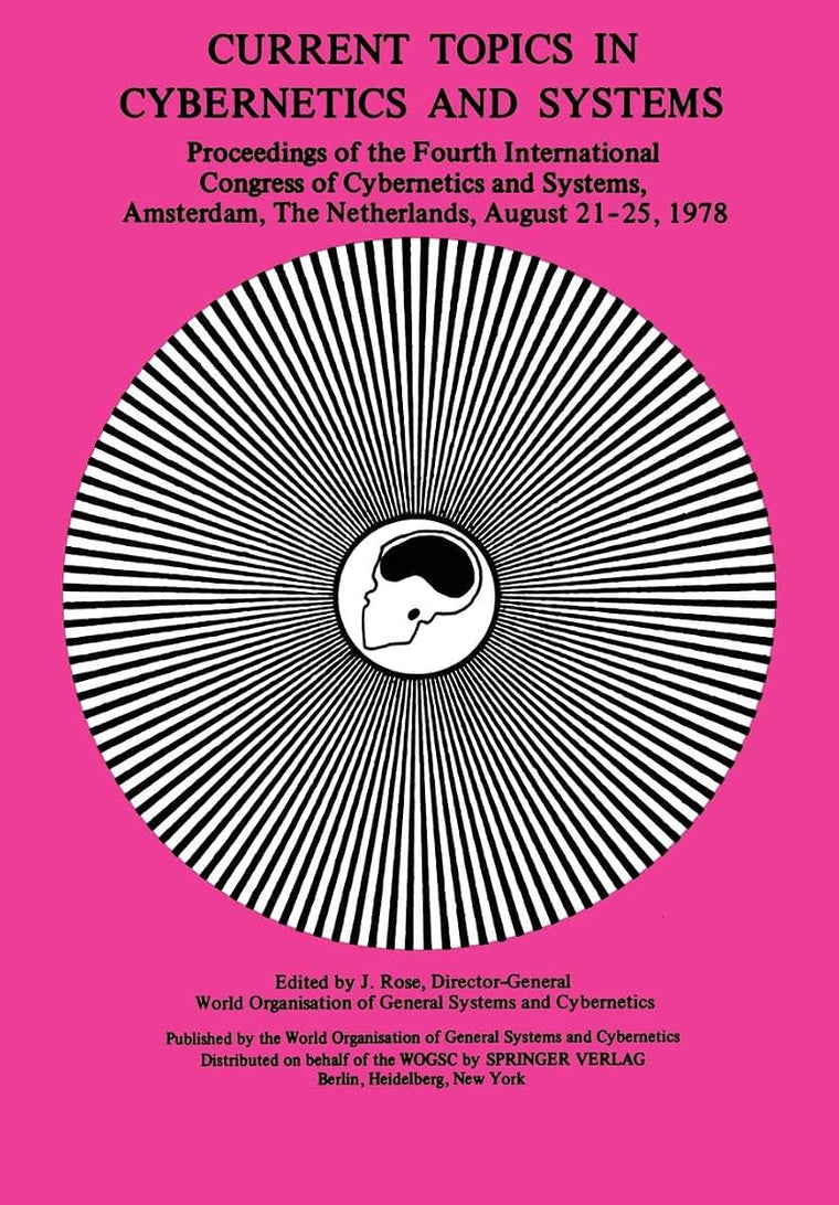 Current Topics in Cybernetics and Systems: Proceedings of the Fourth International Congress of Cybernetics & Systems 21-25 August, 1978 Amsterdam, The Netherlands