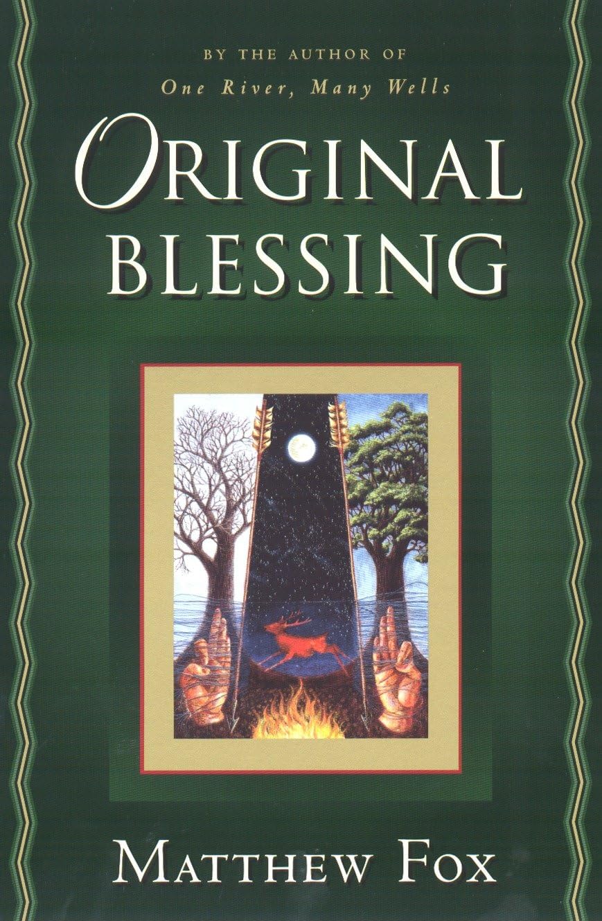 Original Blessing: A Primer in Creation Spirituality Present