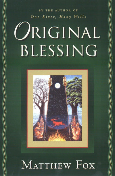 Original Blessing: A Primer in Creation Spirituality Present