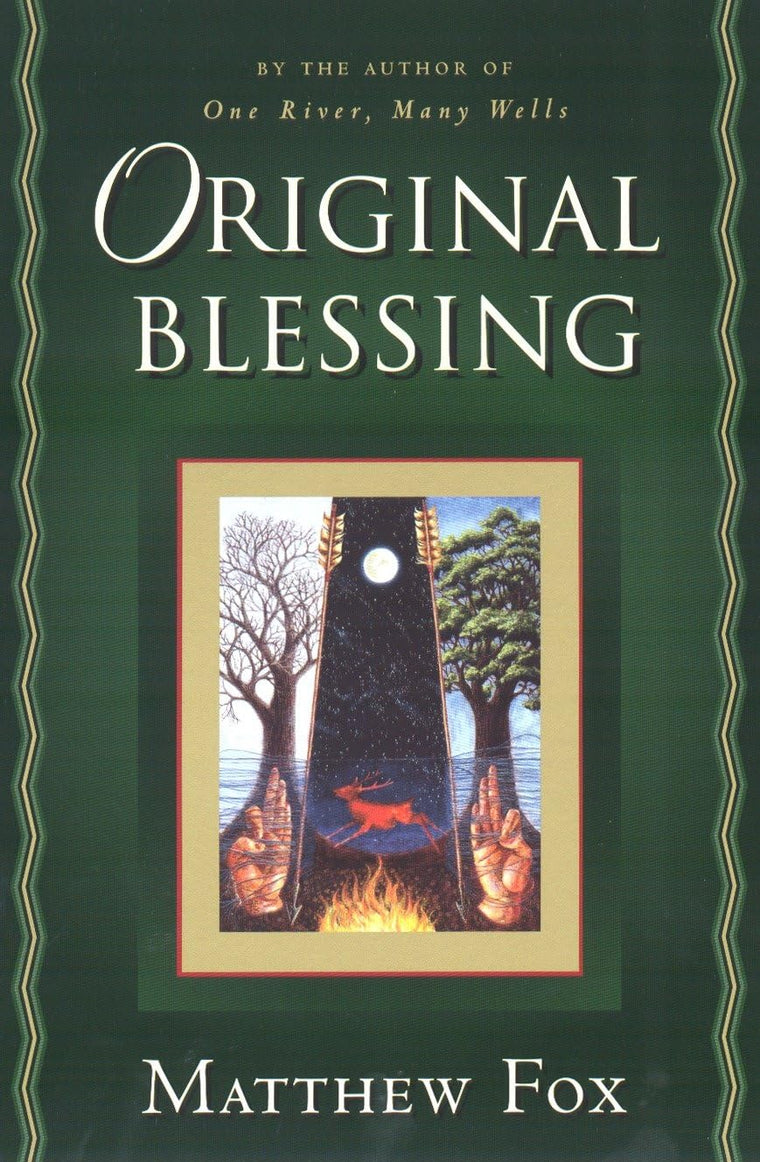 Original Blessing: A Primer in Creation Spirituality Present