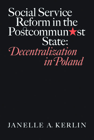 Social Service Reform in the Postcommunist State: Decentralization in Poland (Eugenia & Hugh M. Stewart '26 Series)