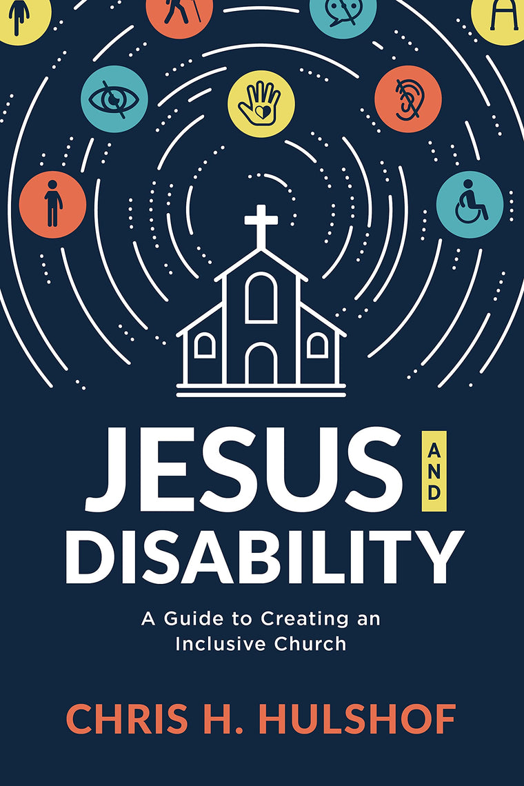 Jesus and Disability: A Guide to Creating an Inclusive Church