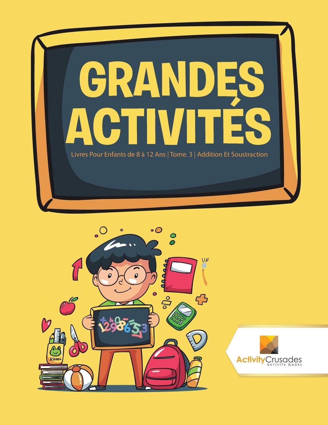 Grandes Activités : Livres Pour Enfants de 8  12 Ans  Tome. 3  Addition Et Soustraction (French Edition)